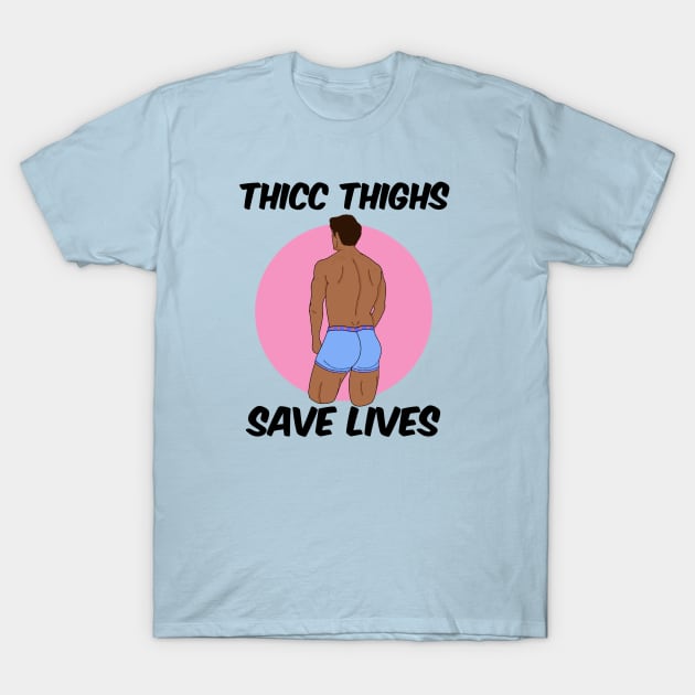 Thicc Thighs Save Lives T-Shirt by copilotjarvis